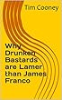 Why Drunken Bastards are Lamer than James Franco (English Edition)