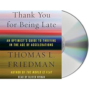 Thank You for Being Late: An Optimist's Guide to Thriving in the Age of Accelerations
