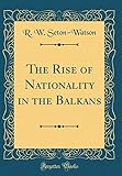 The Rise of Nationality in the Balkans (Classic Reprint)