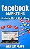 Facebook Marketing: Die ultimative Schritt für Schritt Anleitung (German Edition)