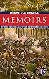 Memoirs of the Confederate War for Independence (Volumes 1&2): Voyage & Arrival in the States, Becoming a Member of the Confederate Army of Northern Virginia, ... With J. E. B. Stuart (English Edition)