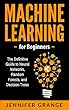 Machine Learning for Beginners: The Definitive Guide to Neural Networks, Random Forests, and Decision Trees (English Edition)