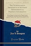 The Technological Importance of Accurate Thermophysical Property Information: Proceedings of a Session of the Winter Annual Meeting of the American Society of Mechanical Engineers, Held in New York, Ny, December 6, 1979 (Classic Reprint)