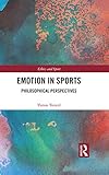 Emotion in Sports: Philosophical Perspectives (Ethics and Sport)