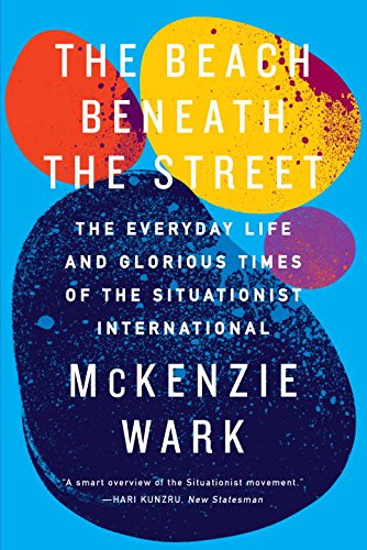 The Beach Beneath the Street: The Everyday Life and Glorious Times of the Situationist Internationalの表紙