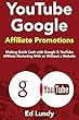 YouTube Google Affiliate Promotions: Making Quick Cash with Google & YouTube Affiliate Marketing With or Without a Website (English Edition)