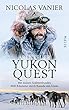 Abenteuer Yukon Quest: Mit meinen Schlittenhunden 1600 Kilometer durch Kanada und Alaska (German Edition)