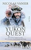 Abenteuer Yukon Quest: Mit meinen Schlittenhunden 1600 Kilometer durch Kanada und Alaska (German Edition)