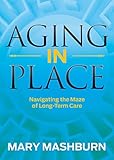 Aging in Place: Navigating the Maze of Long-Term Care