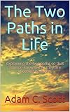 The Two Paths in Life: explaining the two paths so that anyone knows what they are choosing between. (English Edition)