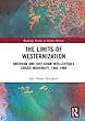 The Limits of Westernization: American and East Asian Intellectuals Create Modernity, 1860 – 1960 (Routledge Studies in Modern History)