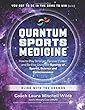 Quantum Sports Medicine: How to Play Stronger, Recover Faster, and Be Elite Using the Synergy of Sports, Science and Consciousness