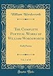 The Complete Poetical Works of William Wordsworth, Vol. 1 of 10: Early Poems (Classic Reprint)