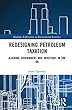 Redesigning Petroleum Taxation: Aligning Government and Investors in the UK (Routledge Explorations in Environmental Economics)