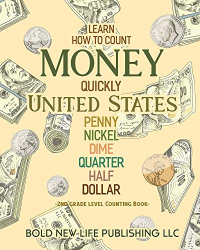 Learn How To Count Money Quickly United States Penny, Nickel, Dime, Quarter, Half, Dollar Second Grade Level Counting Book: How to count money for kids. ... united states curency (English Edition)の表紙