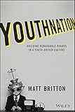 YouthNation: Building Remarkable Brands in a Youth-Driven Culture YouthNation: Building Remarkable Brands in a Youth-Driven Culture