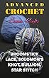 Advanced Crochet: Broomstick Lace, Solomon’s Knot, Bullion, Star Stitch: (Crochet Stitches, Crochet Projects) (English Edition)