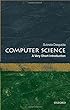 Computer Science: A Very Short Introduction (Very Short Introductions)