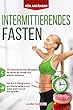 Intermittierendes Fasten für Anfänger: 75 kalorienarme Rezepte, mit denen du schnell und effektiv abnimmst, bis zu 2 Kilogramm pro Woche verlierst und ... essen kannst, was du willst (German Edition)