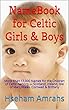 Name Book for Celtic Girls & Boys: More Than 17,000 Names for the Children of Celtic Nations — Scotland, Ireland, Isle of Man, Wales, Cornwall & Brittany (English Edition)