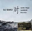 DJ BAKU対GOTH-TRAD,SAIDRUM,Bleeder (紙ジャケット仕様)