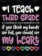 I Teach Third Grade: If You Think My Hands Are Full You Should See My Heart - 100 Page Double Sided Composition Notebook - Great Gift for Teachers - Beautiful Pink & White Font with Colorful Hearts Cover Design - Notebook for Classroom or Journal Writing 