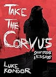 Take The Corvus: Short Stories & Essays (English Edition)