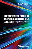 Integration for Calculus, Analysis, and Differential Equations:Techniques, Examples, and Exercises
