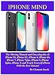 IPHONE MIND: The Missing Manual and Encyclopedia of: iPhone 5s, iPhone SC, iPhone 6, iPhone 6S, iPhone 7, iPhone 7plus, iPhone 8, iphone 8plus, iPhone ... With the Best Manual (English Edition)
