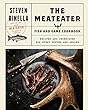 The MeatEater Fish and Game Cookbook: Recipes and Techniques for Every Hunter and Angler