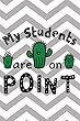 My Students Are on Point: Funny Notebook with Black Font & Cute Green Cacti Cover Design - 100 Page Journal - Fun for Awesome Teachers Who Love Cactus & Their Smart Students - Great Classroom Notebook, Planner or Use for Journal Writing at Home 6 X 9 - Te