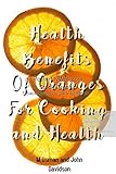 Health Benefits Of Oranges For Cooking And Health (1) (English Edition)
