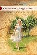 C'erano una volta gli italiani: Storie di Persone, di Territori e di Passioni (Italian Edition)