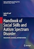 Handbook of Social Skills and Autism Spectrum Disorder: Assessment, Curricula, and Intervention (Autism and Child Psychopathology Series)