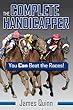 The Complete Handicapper: You Can Beat the Races! (English Edition)