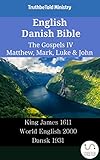 English Danish Bible - The Gospels IV - Matthew, Mark, Luke & John: King James 1611 - World English 2000 - Dansk 1931 (Parallel Bible Halseth English)