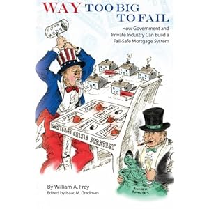 Way Too Big to Fail: How Government and Private Industry Can Build a Fail-Safe Mortgage System