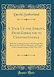 A Tour Up the Straits, from Gibraltar to Constantinople: With the Leading Events in the Present War Between the Austrians, Russians, and Turks, to the Commencement of the Year 1789 (Classic Reprint)