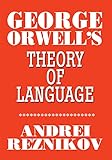 George Orwell's Theory of Language (English Edition)