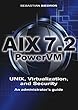 AIX 7.2, PowerVM - UNIX, Virtualization, and Security. An administrator’s guide. (English Edition)