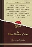 Home Pork Making; A Complete Guide In All That Pertains to Hog Slaughtering, Curing, Preserving, and Storing Pork Product--From Scalding Vat to Kitchen Table and Dining Room (Classic Reprint)