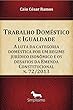 Trabalho Doméstico e Igualdade: A luta da categoria doméstica por um regime jurídico isonômico e os desafios da Emenda Constitucional n. 72/2013