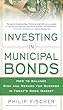 INVESTING IN MUNICIPAL BONDS: How to Balance Risk and Reward for Success in Today’s Bond Market