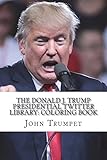 The Donald J. Trump Presidential Twitter Library: Coloring Book