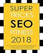 Super Tricks SEO Fitness 2018: Learn the most effective search engine optimization success on Google with smart internet marketing strategies, understanding ... research: wordpress (English Edition)