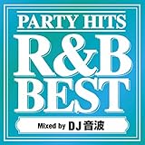 PARTY HITS R&B BEST Mixed by DJ 音波