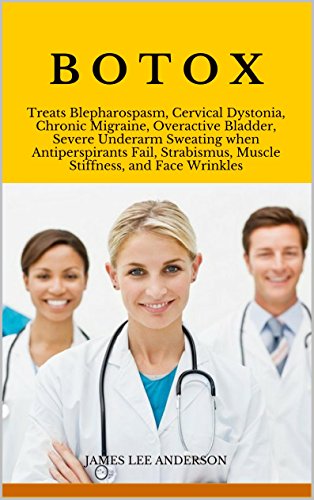 BOTOX: Treats Blepharospasm, Cervical Dystonia, Chronic Migraine, Overactive Bladder, Severe Underarm Sweating when Antiperspirants Fail, Strabismus, Muscle ... and Face Wrinkles (English Edition)の表紙