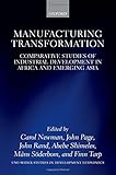 Image de Manufacturing Transformation: Comparative Studies of Industrial Development in Africa and Emerging Asia (UNC-WIDER Studies in Development Economics)
