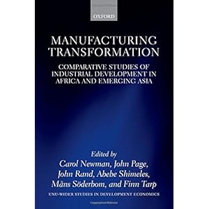 Manufacturing Transformation: Comparative Studies of Industrial Development in Africa and Emerging Asia (UNC-WIDER Studies in Development Economics)