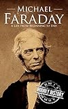 Michael Faraday: A Life From Beginning to End (English Edition)